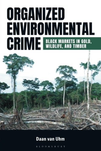 Organized Environmental Crime Black Markets in Gold, Wildlife, and Timber