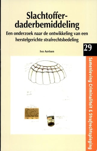 Slachtoffer-daderbemiddeling een onderzoek naar de ontwikkeling van een herstelgerichte strafrechtsbedeling