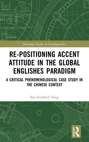 Re-positioning Accent Attitude in the Global Englishes Paradigm A Critical Phenomenological Case Study in the Chinese Context