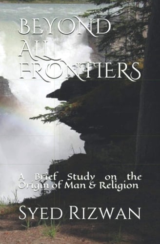 Beyond All Frontiers A Brief Study on the Origin of Man and Religion