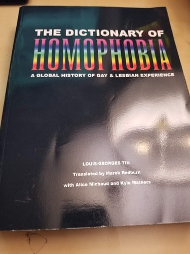 The Dictionary of Homophobia A Global History of Gay & Lesbian Experience