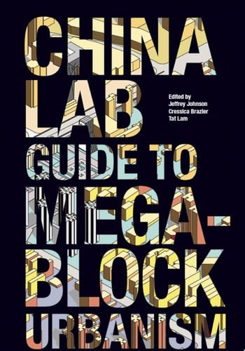 The China Lab Guide to Megablock Urbanisms