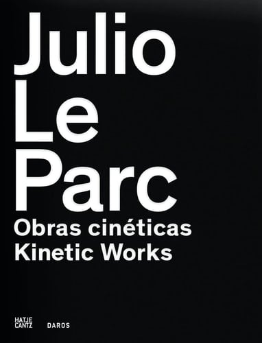 Julio le parc kinetic works : obras cinéticas