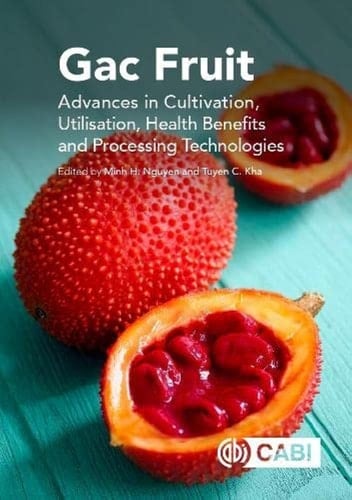 Gac Fruit Advances in Cultivation, Utilization, Health Benefits and Processing Technologies