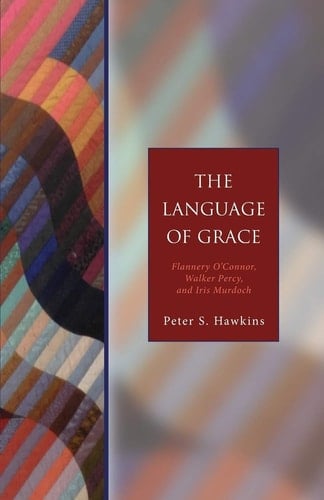 The Language of Grace Flannery O' Connor, Walker Percy, and Iris Murdoch - Seabury Classics