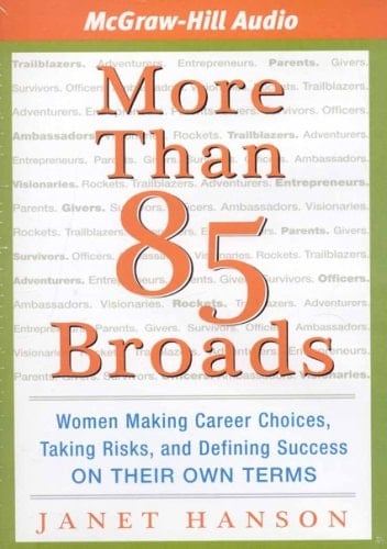 More Than 85 Broads: Women Making Career Choices, Taking Risks, and Defining Success On Their Own Terms