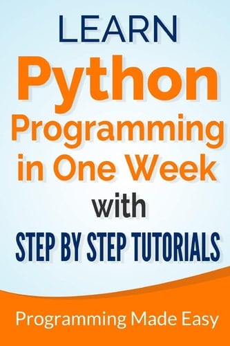 Python Learn Python Programming in One Week with Step-by-Step Tutorials