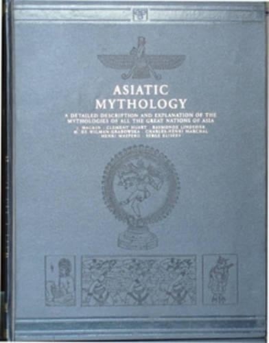 Asiatic Mythology A Detailed Description and Explanation of the Mythologies of All the Great Nations of Asia