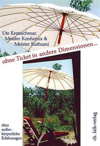Ohne Ticket in andere Dimensionen außerkörperliche Erfahrungen und persönliche Entwicklung ; mit Kommentaren von Meister Konfuzius und Meister Kuthumi