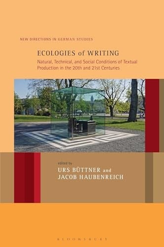 Ecologies of Writing Natural, Technical, and Social Conditions of Textual Production in the Twentieth and Twenty-First Centuries