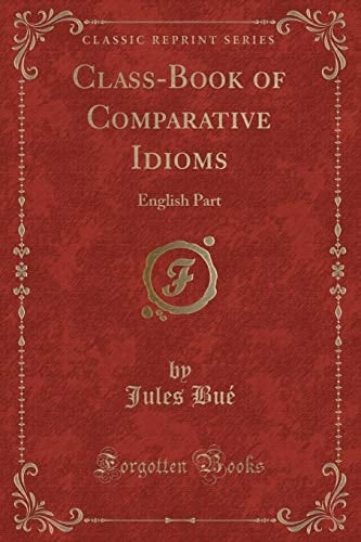 Class-Book of Comparative Idioms English Part (Classic Reprint)