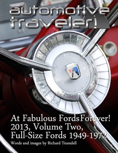 Automotive Traveler At Fabulous Fords Forever! 2013, Volume Two: Full-Size Fords 1949-1972
