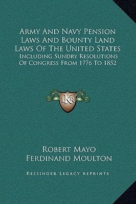 Army And Navy Pension Laws And Bounty Land Laws Of The United States: Including Sundry Resolutions Of Congress From 1776 To 1852
