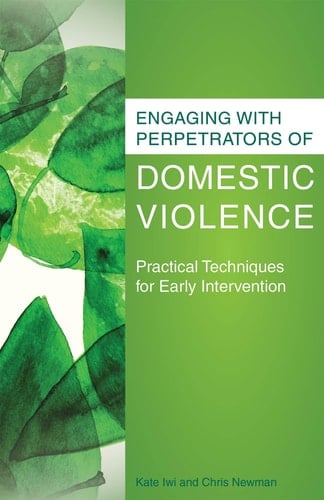 Engaging with Perpetrators of Domestic Violence Practical Techniques for Early Intervention