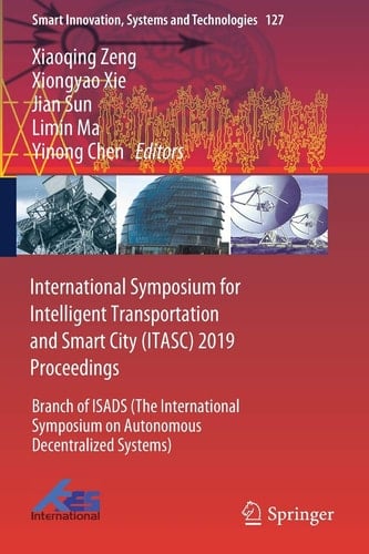 International Symposium for Intelligent Transportation and Smart City (ITASC) 2019 Proceedings Branch of ISADS (The International Symposium on Autonomous Decentralized Systems)