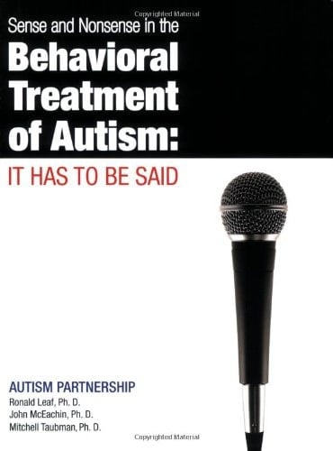 Sense and Nonsense in the Behavioral Treatment of Autism It Has to be Said