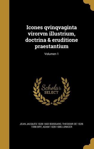 Icones Qvinqvaginta Virorvm Illustrium, Doctrina & Eruditione Praestantium; Volumen 1