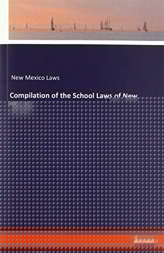 Compilation of the School Laws of New Mexico Volume 1
