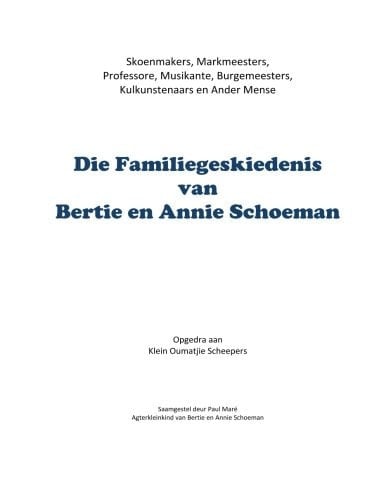 Die Familiegeskiedenis Van Bertie en Annie Schoeman Skoenmakers, Markmeesters, Professore, Musikante, Burgemeesters, Kulkunstenaars en Ander Mense