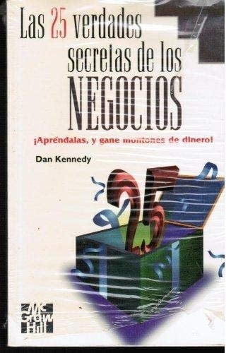 Las 25 verdades secretas de los negocios: ¡Aprendandalas, y gane montones de dinero!