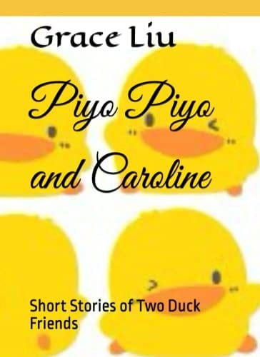 Piyo Piyo and Caroline: Short Stories of Two Duck Friends (Piyo Piyo, Charlene, Leo, Caroline, and Mia Friendship Stories)