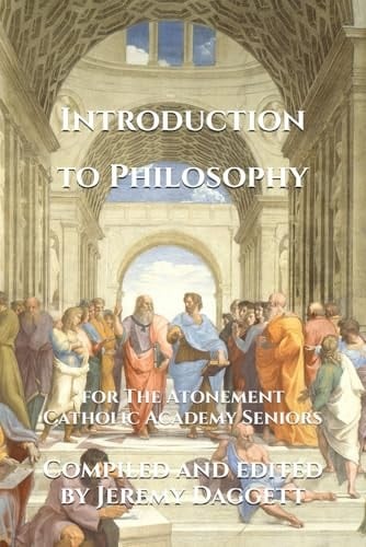 Introduction to Philosophy: for The Atonement Catholic Academy Seniors