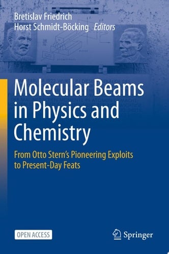 Molecular Beams in Physics and Chemistry From Otto Stern's Pioneering Exploits to Present-Day Feats