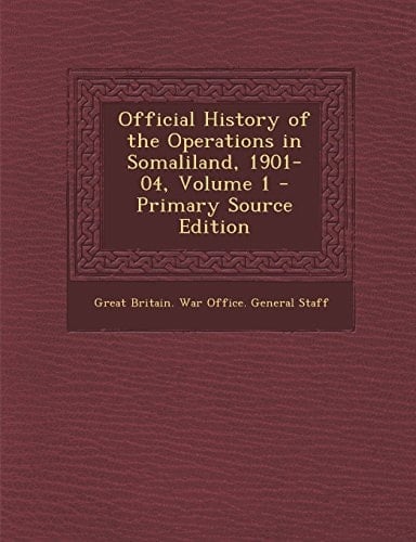 Official History of the Operations in Somaliland, 1901-04, Volume 1 - Primary Source Edition