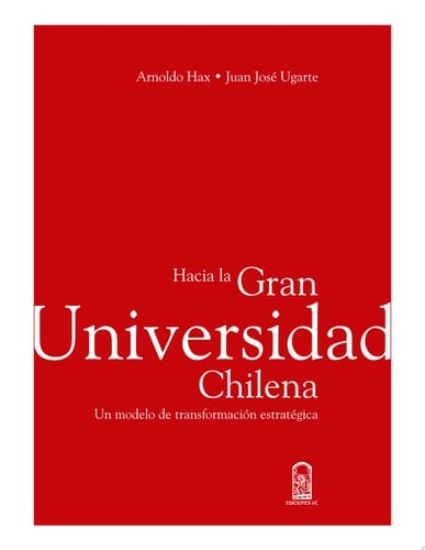 Hacia la Gran Universidad Chilena Un modelo de transformación estratégica