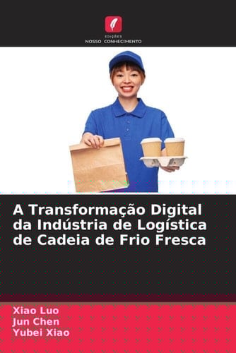 A Transformação Digital da Indústria de Logística de Cadeia de Frio Fresca (Portuguese Edition)
