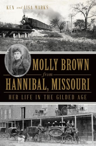 Molly Brown from Hannibal, Missouri Her Life in the Gilded Age