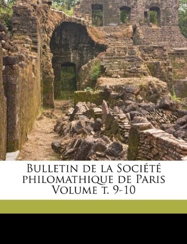 Bulletin de la Société philomathique de Paris Volume t. 9-10 (French Edition)