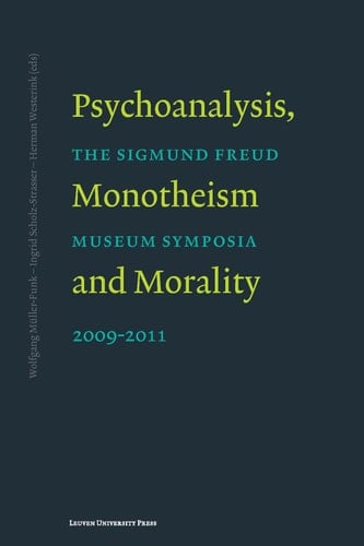 Psychoanalysis, Monotheism and Morality Symposia of the Sigmund Freud Museum 2009-2011