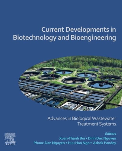 Current Developments in Biotechnology and Bioengineering Advances in Biological Wastewater Treatment Systems