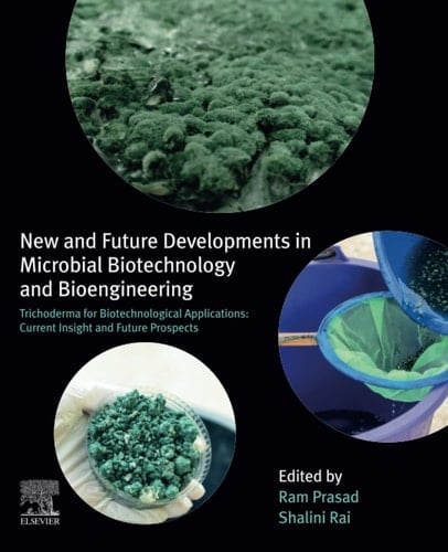 New and Future Developments in Microbial Biotechnology and Bioengineering Trichoderma for Biotechnological Applications: Current Insight and Future Prospects