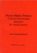 Praxis Makes Perfect Critical Educational Research for Social Justice