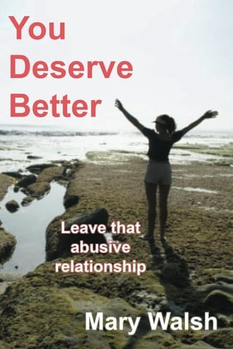 You Deserve Better How to Leave an Abusive Relationship