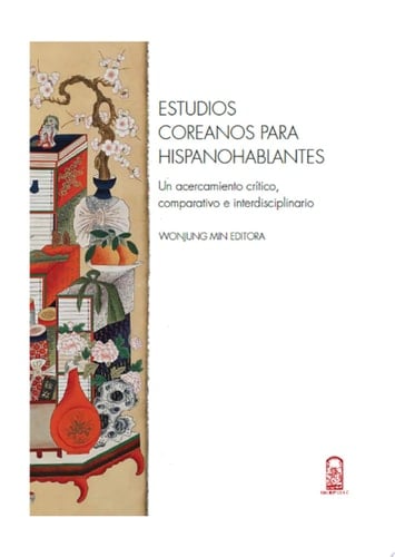Estudios coreanos para hispanohablantes Un acercamiento crítico, comparativo e interdisciplinario