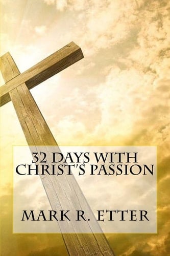 32 Days with Christ's Passion
