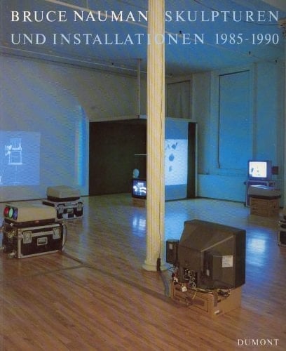 Bruce Nauman: Skulpturen Und Installationen 1985-1990