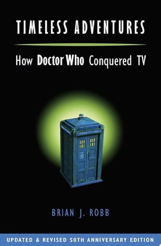 Timeless Adventures How Doctor Who Conquered TV