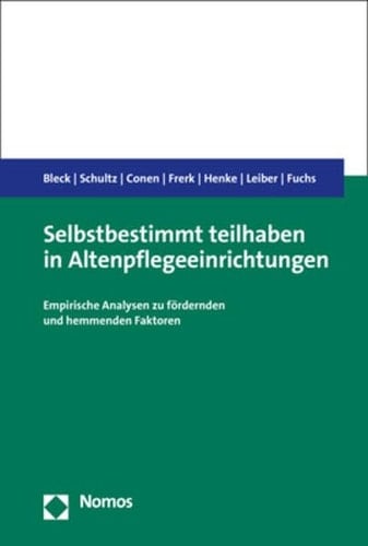 Selbstbestimmt teilhaben in Altenpflegeeinrichtungen empirische Analysen zu fördernden und hemmenden Faktoren