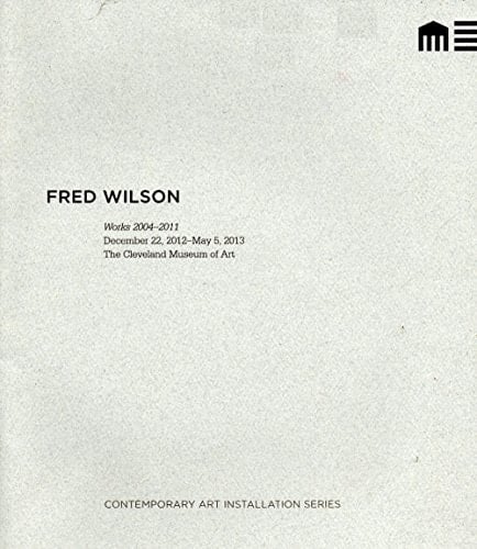 Fred Wilson Works 2004-2011: December 22, 2012-May 5, 2013, the Cleveland Museum of Art