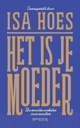 Het is je moeder de mooiste verhalen over moeders
