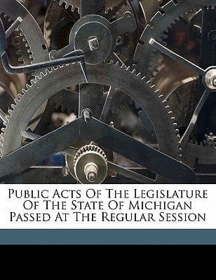 Public acts of the Legislature of the State of Michigan passed at the regular session