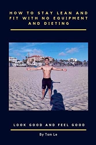 How to Stay Lean and Fit with No Equipment and Dieting Look Good and Feel Good