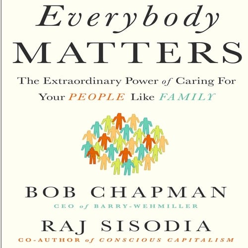 Everybody Matters: The Extraordinary Power of Caring for Your People Like Family