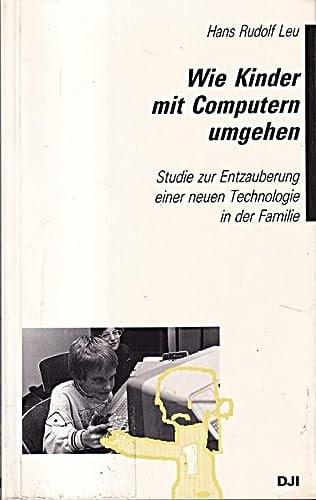 Wie Kinder mit Computern umgehen Studie zur Entzauberung einer neuen Technologie in der Familie