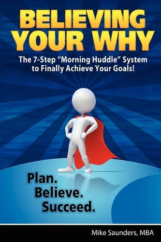 Believing Your Why The 7-Step "Morning Huddle" System to Finally Achieve Your Goals!