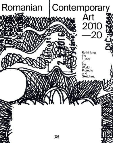 Romanian Contemporary Art 2010–2020 Rethinking the Image of the World: Projects and Sketches